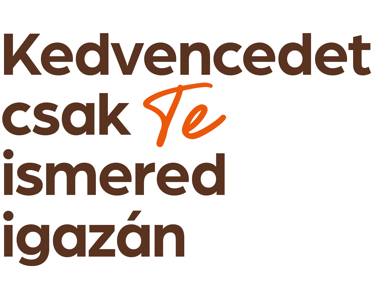 Kedvencedet csak te ismered igazán.